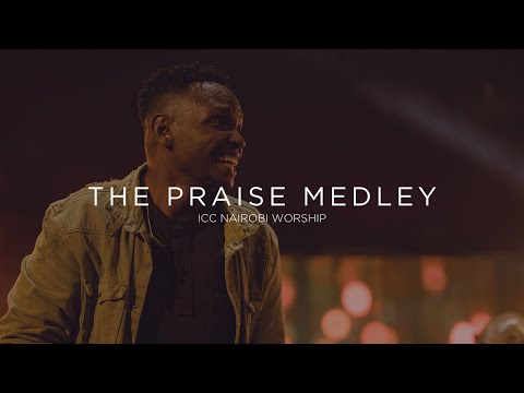 The Praise Medley | ICC Nairobi Praise Medley