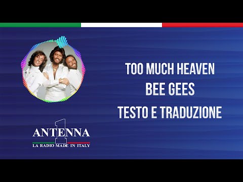 Antenna1 - Bee Gees - Too Much Heaven - Testo e Traduzione