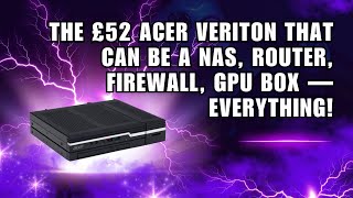 The £52 Acer Veriton That Can Be a NAS, Router, Firewall, GPU Box — EVERYTHING!
