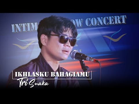 IKHLASKU BAHAGIAMU | TRI SUAKA ( INTIMATE SHOW CONCERT 2022 )