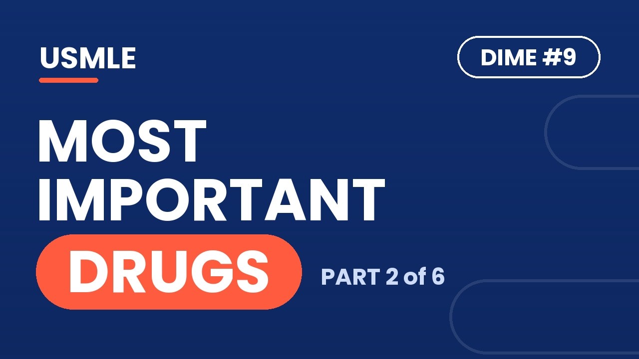 The Most Important Drugs That Show Up On The USMLEs Part 2 (DIME #9)