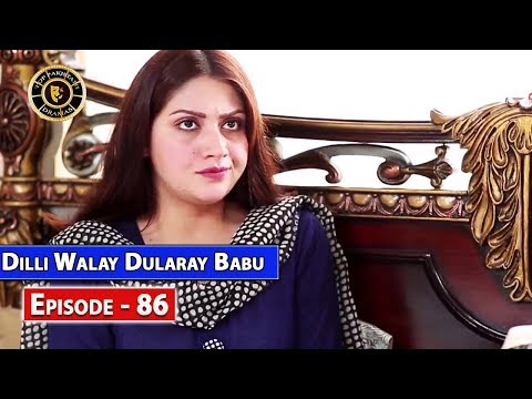 Dilli Walay Dularay Babu Ep 86 - Top Pakistani Drama