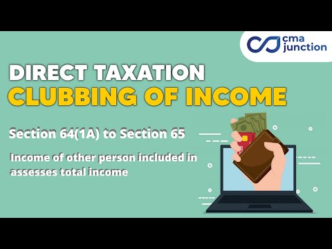 Clubbing of Income | Section 64 1A to Section 65 | Direct Taxation |