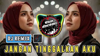Download lagu DJ JANGAN TINGGALKAN AKU JEDAG JEDUG REMIX FULL BASS mp3 Download lagu DJ JANGAN TINGGALKAN AKU JEDAG JEDUG REMIX FULL BASS mp3
