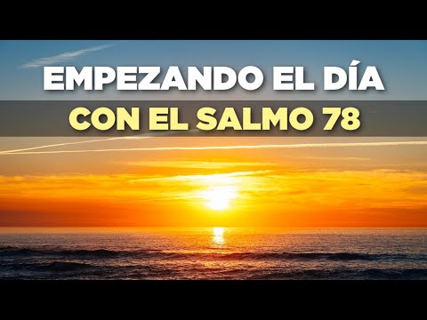Empezando el Día Dando GRACIAS a Dios con el Salmo 78