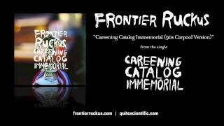 Frontier Ruckus - Careening Catalog Immemorial (90s Carpool Version) [Audio]