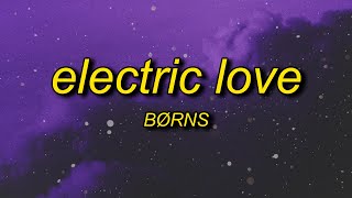 BØRNS - Electric Love (Lyrics) | baby you&#39;re like lightning in a bottle