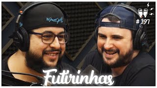 FUTIRINHAS - Flow Podcast #197