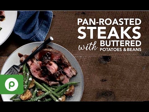 Pan-Roasted Steaks with Buttered Potatoes and Beans, a...