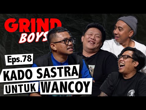 Grind Boys Eps. 78 - Kado Sastra Untuk Wancoy