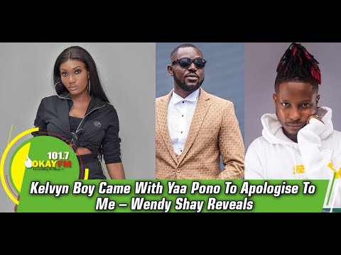 Kelvyn  Boy Came With Yaa Pono to Apologise to Me – Wendy Shay Reveals