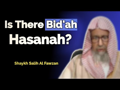 The Truth About ‘Good Bid‘ah’ | Shaykh Salih Al Fawzan