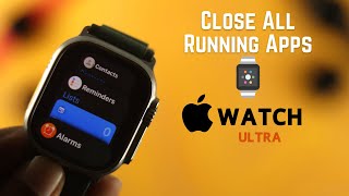 Apple Watch Ultra: Close Open Background Running Apps at Once [All Multiple Apps]