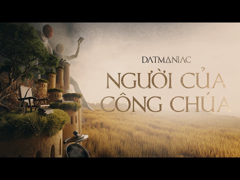 Datmaniac - Người của công chúa (prod by Mikeezy)