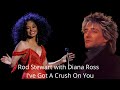 Rod Stewart with Diana Ross – I've Got A Crush On You