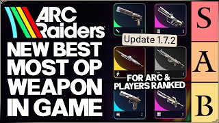 Arc Raiders - New Most Broken Gun in Game - ALL 21 Weapons Ranked Tier List - Best Patch 1.7 Guide!