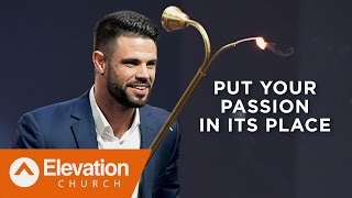 Put Your Passion In Its Place | Pastor Steven Furtick