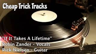 Cheap Trick - &quot;If It Takes A Lifetime&quot; - Robin Zander - Vocals Rick Nielsen - Guitar