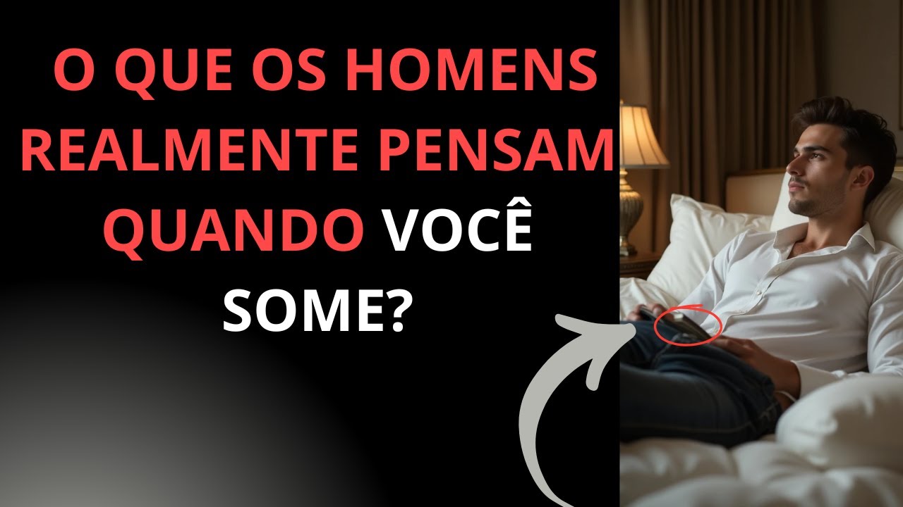 O QUE OS HOMENS REALMENTE PENSAM QUANDO VOCÊ SOME?
