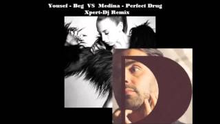 Yousef-Beg VS Medina-Perfect Drug _  Xpert-Dj Remix 2013
