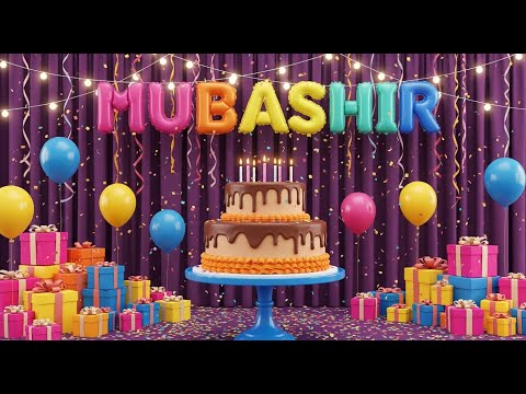 Happy Birthday MUBASHIR Song - Birthday Wishes For MUBASHIR - Happy Birthday To You Song