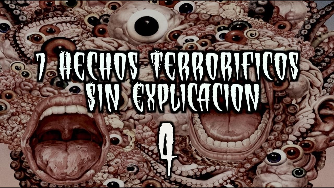 7 Hechos Terroríficos Sin Explicación IV