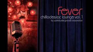Chillodesiac Fevertini Mix by Worldwide Groove Corporation