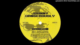 Johnny Dangerously ‎– Bangum (BFX's Bangbus Mix)