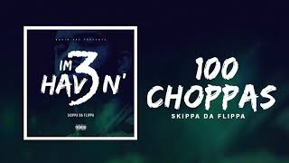 Skippa Da Flippa - 100 Choppas (Official Audio)