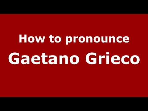 How to pronounce Gaetano Grieco (Italian/Italy)  - PronounceNames.com