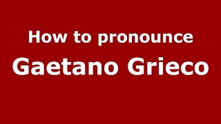 How to pronounce Gaetano Grieco