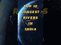 Top 10 LONGEST Rivers In INDIA Shorts Viral India River