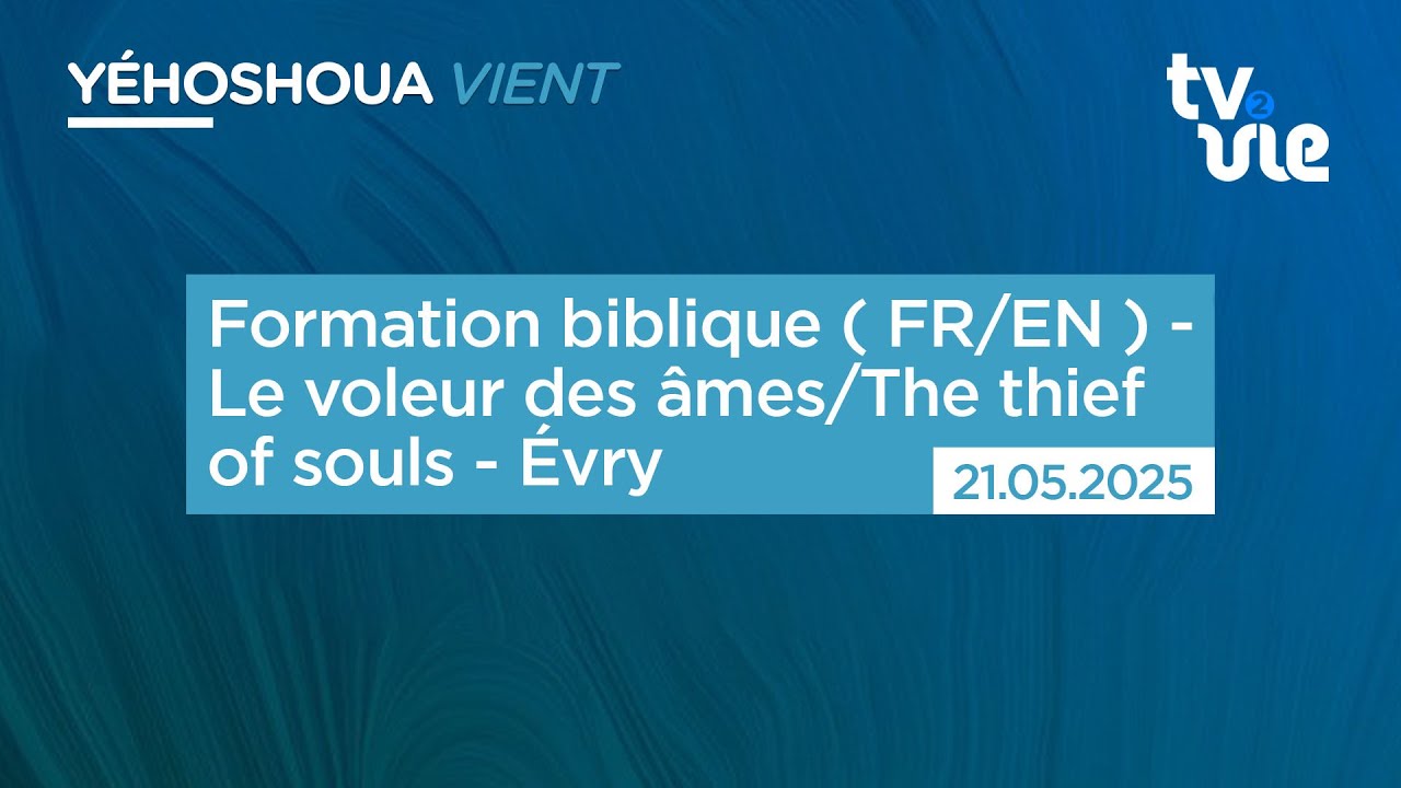 Thumbnail of video: Formation biblique ( FR/EN ) - Le voleur des âmes/The  thief of souls - Évry