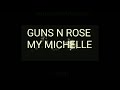 Guns N Rose - My Michelle lyric