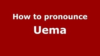 How to pronounce Uema