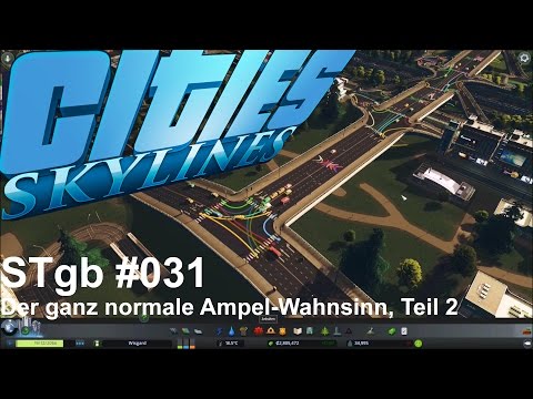 Cities Skylines | STgb #031 | Der ganz normale Ampel-Wahnsinn, Teil 2