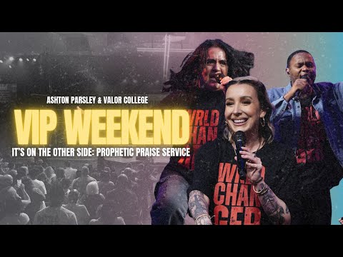 It’s On the Other Side: Prophetic Praise Service - Ashton Parsley & Valor College- VIP WKND Fall ‘25