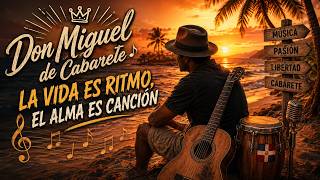 La Vida es Ritmo, el Alma es Canción – Don Miguel de Cabarete | Bachata