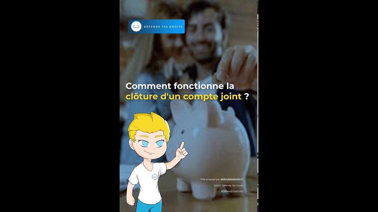 Comment fonctionne et se cloture un compte joint ouvert au nom de Monsieur et Madame?