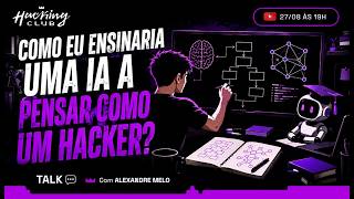 Como eu ensinaria uma IA a pensar como um hacker?