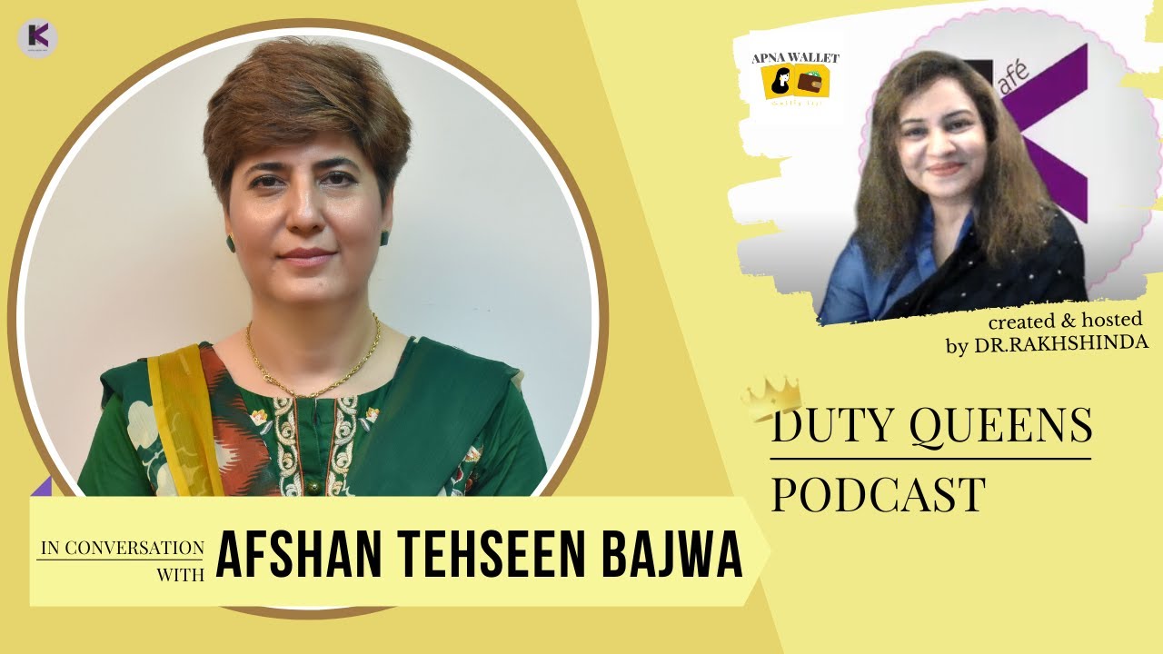 Duty Queens Podcast | Afshan Tehseen Bajwa | Hosted by Dr. Rakhshinda | Apna Wallet