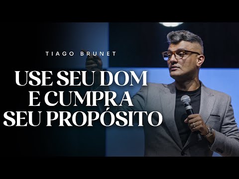 USE seu dom e cumpra seu propósito | Tiago Brunet