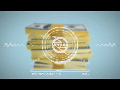 Porn And Chicken X KTRL - Bread