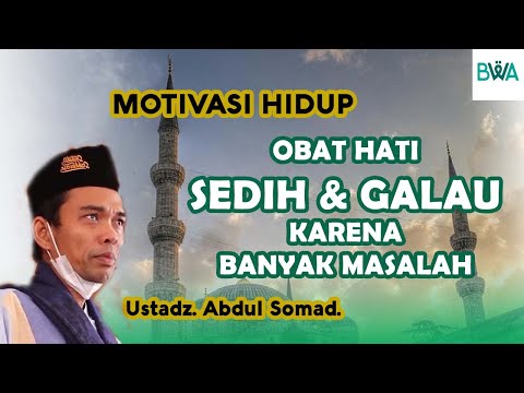 NASEHAT KETIKA KAMU SEDIH & GALAU KARENA BANYAK MASALAH - Motivasi Hidup | Ust. Abdul Somad. Lc., MA