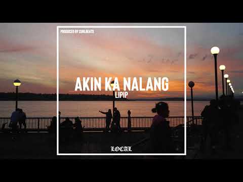 Lipip - Akin Ka Nalang (prod. Curlbeats)