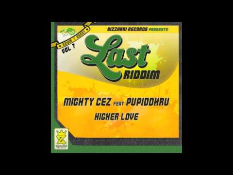 MIGHTY CEZ feat. PUPIDDHRU - HIGHER LOVE (Last Riddim) - BIZZARRI REC. 2010
