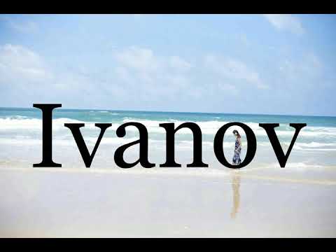 How To Pronounce Ivanov🌈🌈🌈🌈🌈🌈Pronunciation Of Ivanov