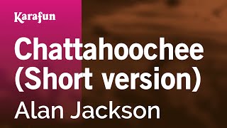 Chattahoochee (Short version) - Alan Jackson | Karaoke Version | KaraFun