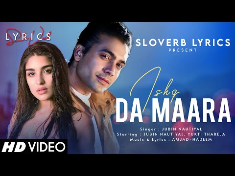 Ishq Da Maara (LYRICS) - Jubin Nautiyal | Yukti Thareja | Amjad Nadeem | New Romantic Song 2024