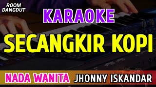 Download lagu SECANGKIR KOPI - Karaoke Nada Wanita ( JHONNY ISKANDAR ) mp3